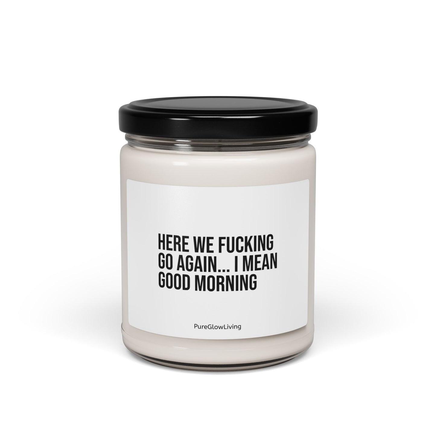 'Here We Go Again I Mean Good Morning' Soy Candle 9oz