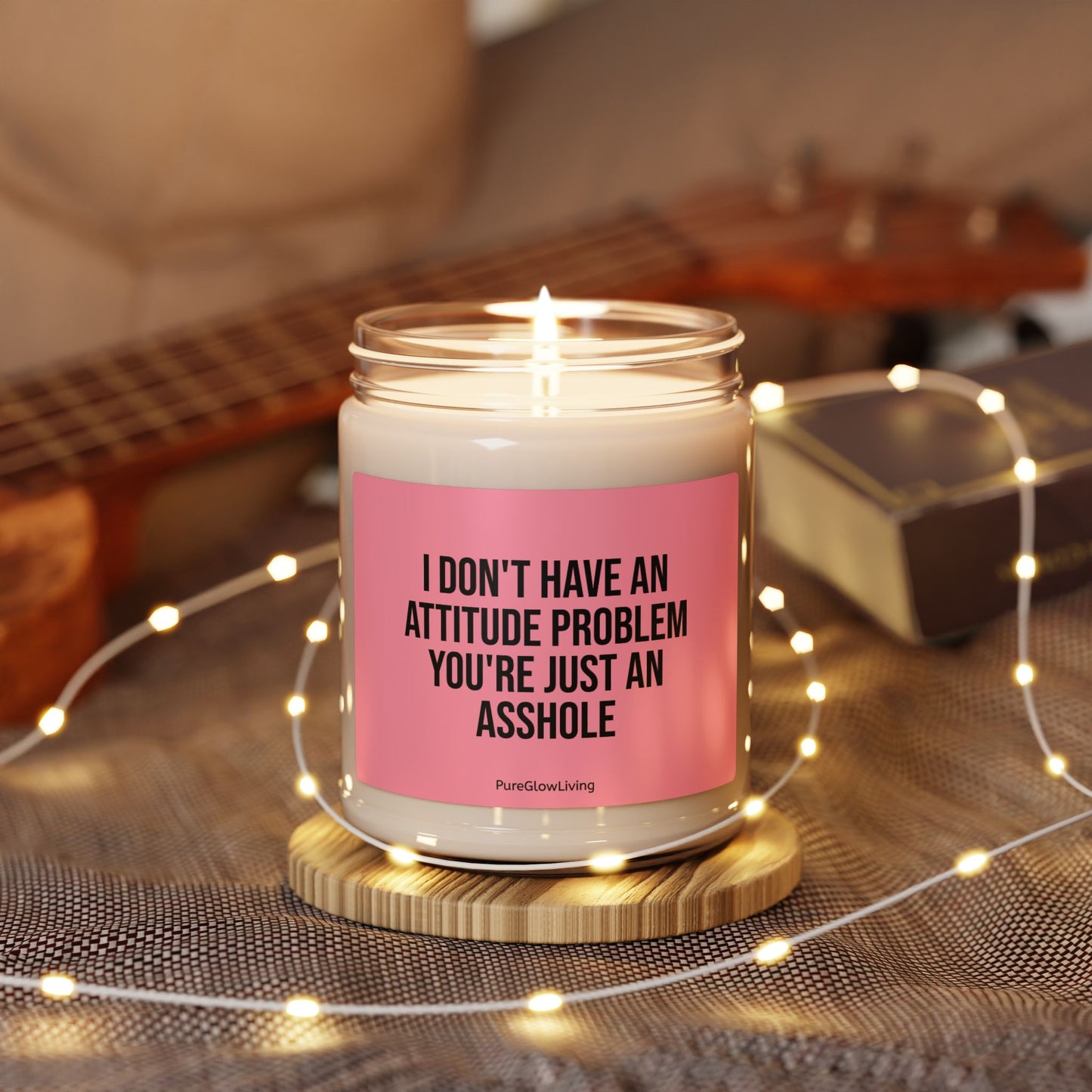 'I don't have an attitude problem your just an asshole' scented candle